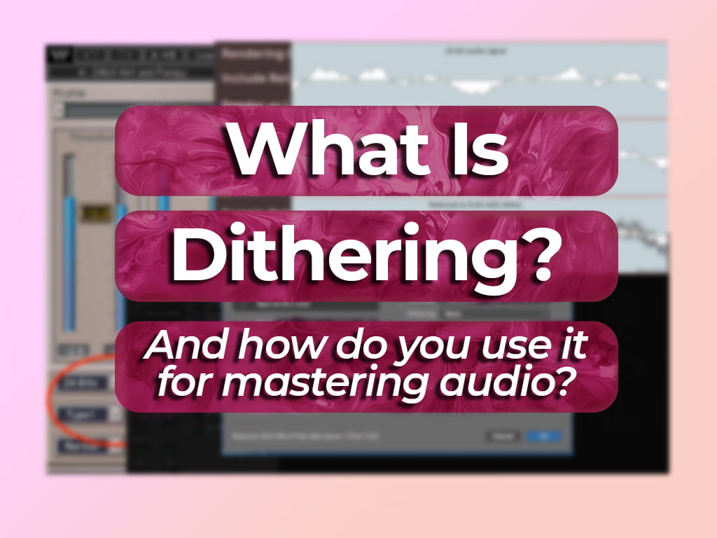 What Is Dithering and How Important Is It When Mastering?